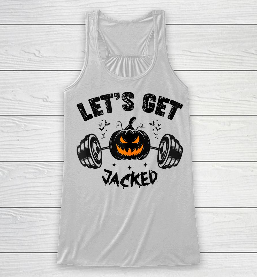 Let's Get Jacked Shirt Funny Quote For Guy's Halloween Gym Training Pumpkin Holiday Racerback Tank
