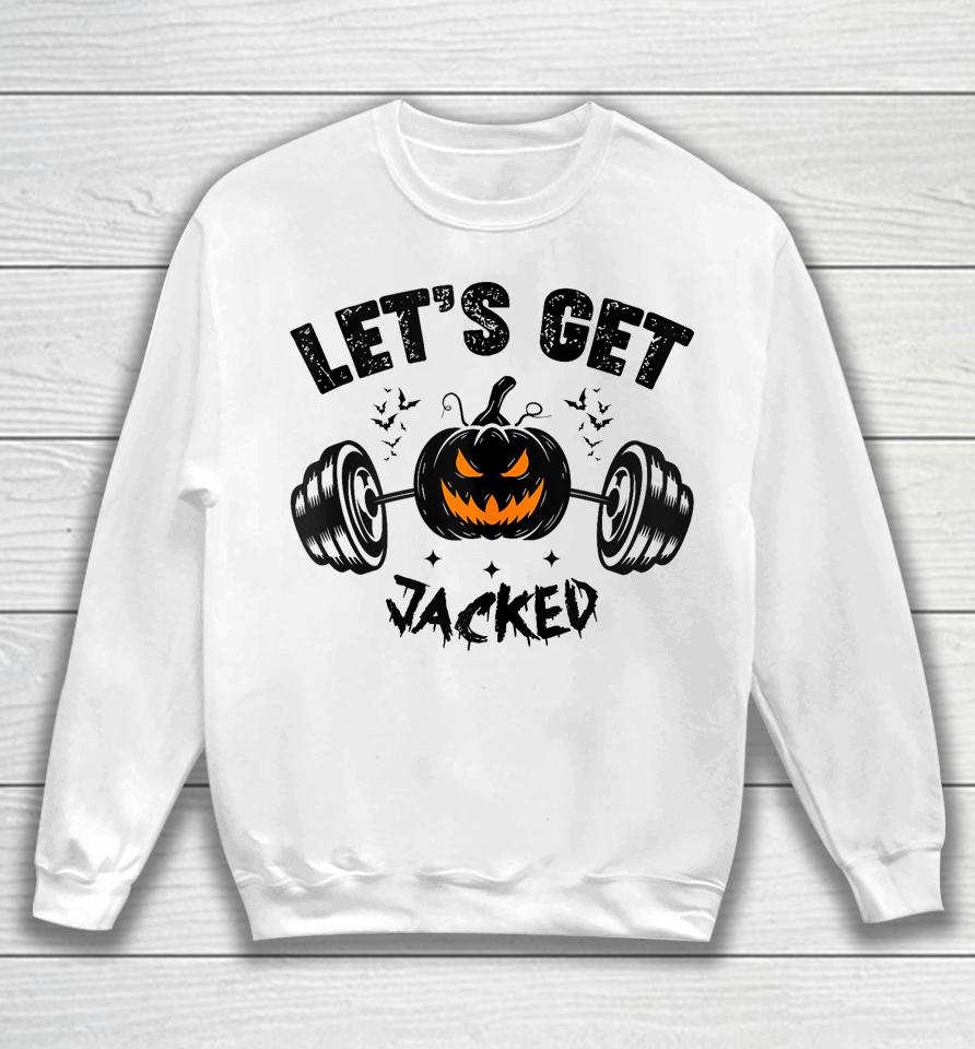 Let's Get Jacked Shirt Funny Quote For Guy's Halloween Gym Training Pumpkin Holiday Sweatshirt