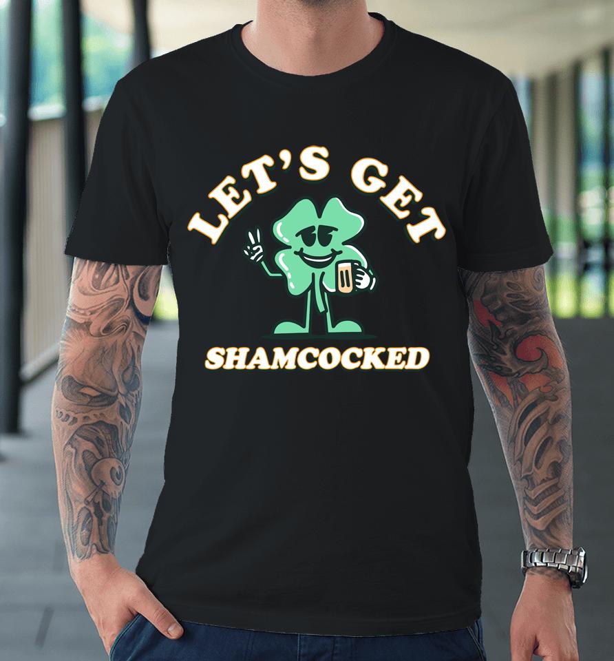 Let's Get Shamcocked Barstool Sports Merch Premium T-Shirt