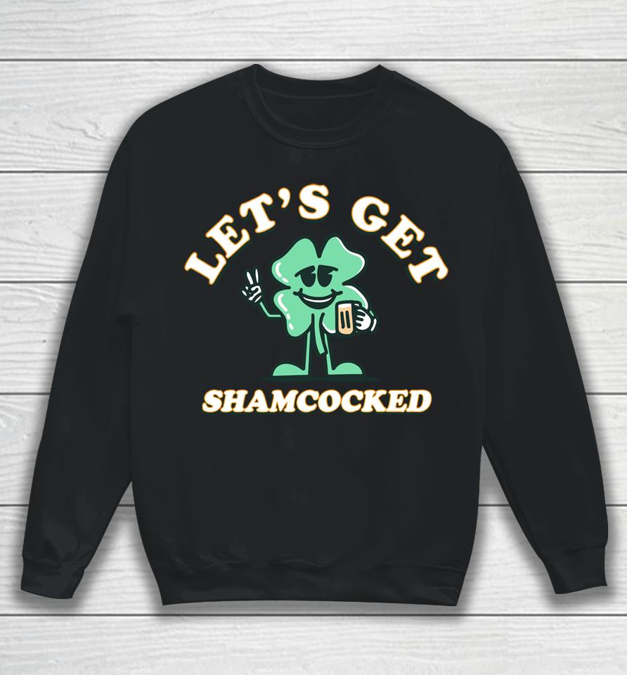 Let's Get Shamcocked Barstool Sports Merch Sweatshirt