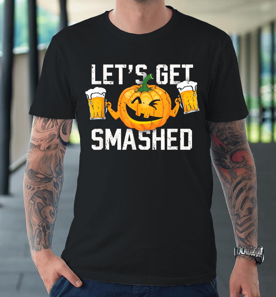 Lets Get Smashed Funny Pumpkin Beer Halloween Costume Premium T-Shirt