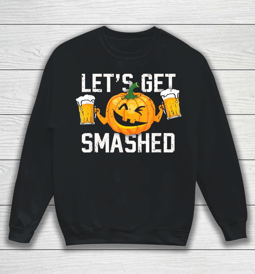 Lets Get Smashed Funny Pumpkin Beer Halloween Costume Sweatshirt