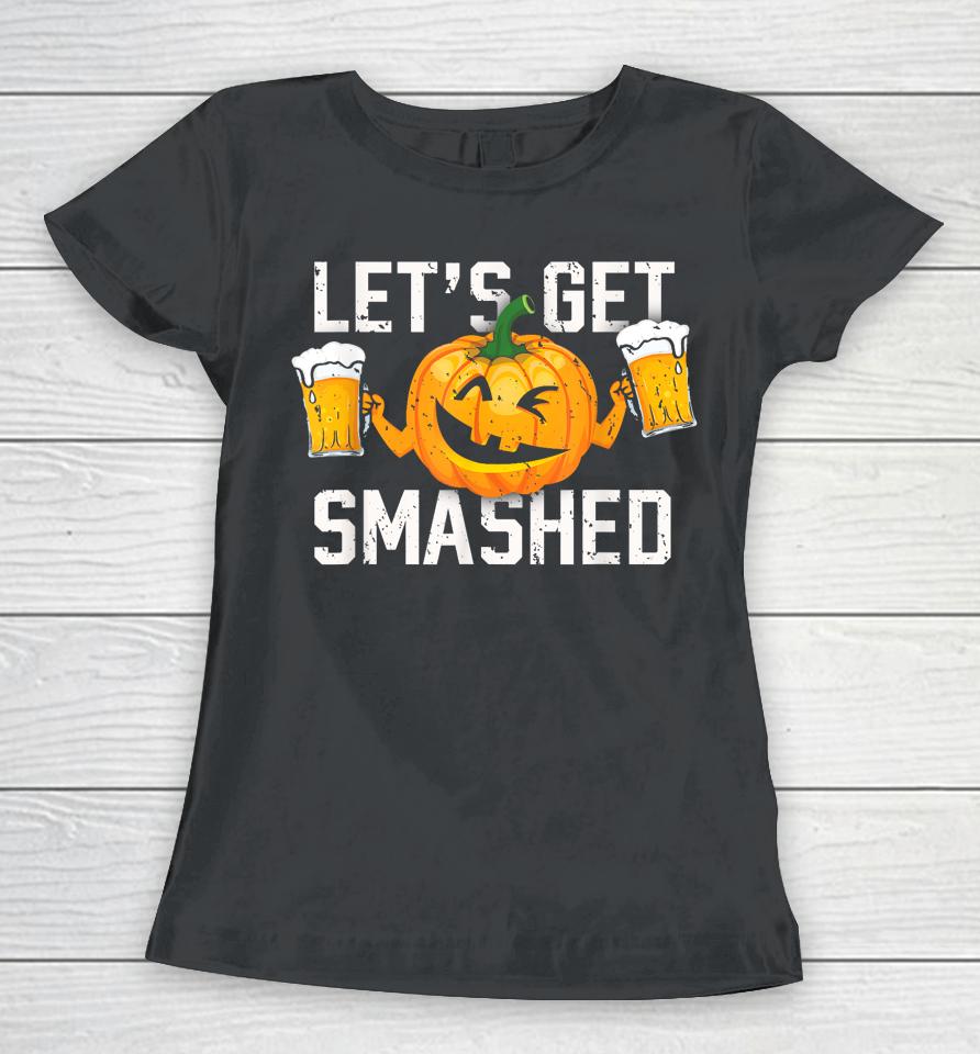 Lets Get Smashed Funny Pumpkin Beer Halloween Costume Women T-Shirt