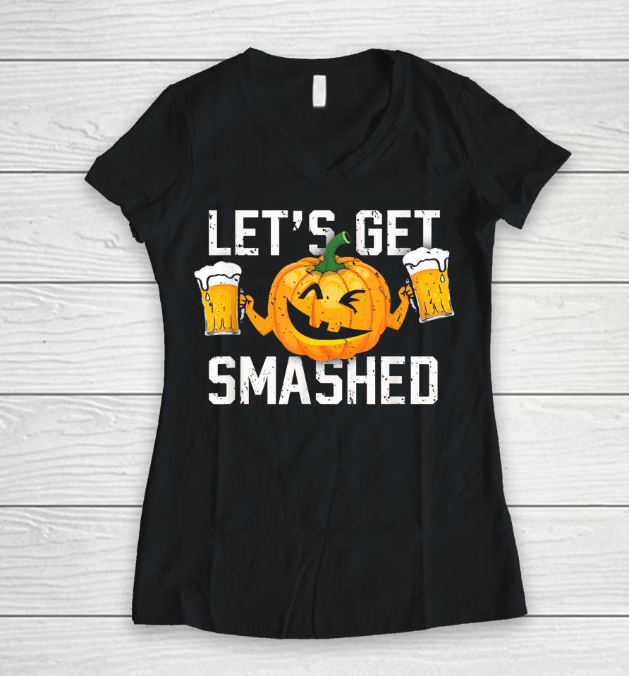 Lets Get Smashed Funny Pumpkin Beer Halloween Costume Women V-Neck T-Shirt