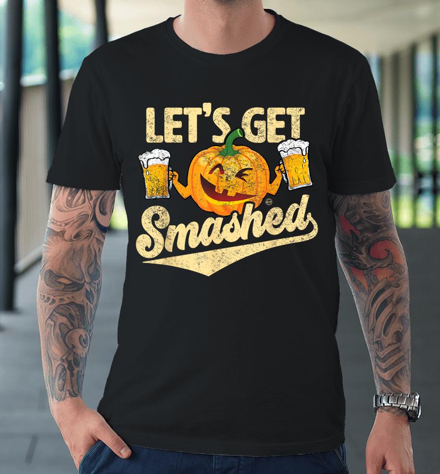 Lets Get Smashed Funny Pumpkin Beer Halloween Premium T-Shirt