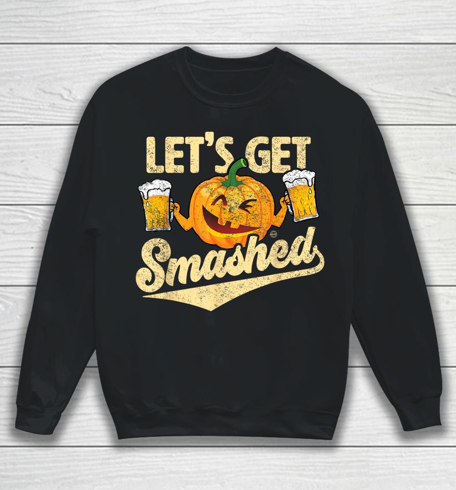 Lets Get Smashed Funny Pumpkin Beer Halloween Sweatshirt