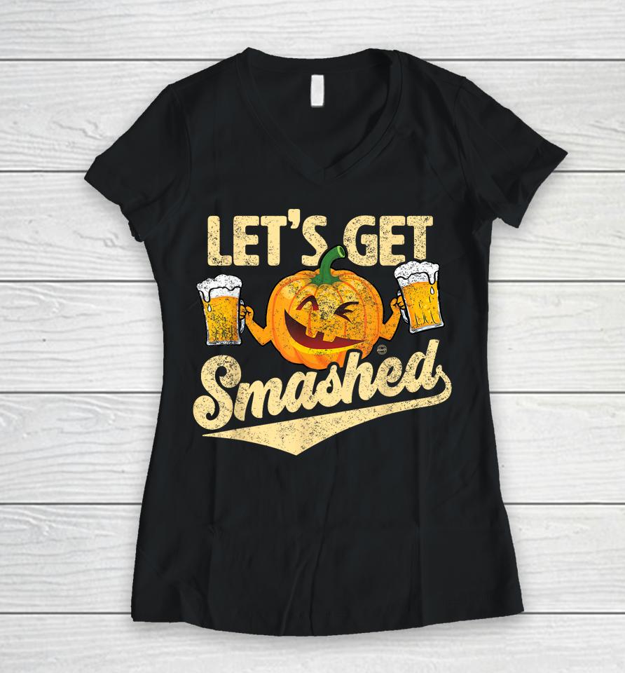 Lets Get Smashed Funny Pumpkin Beer Halloween Women V-Neck T-Shirt