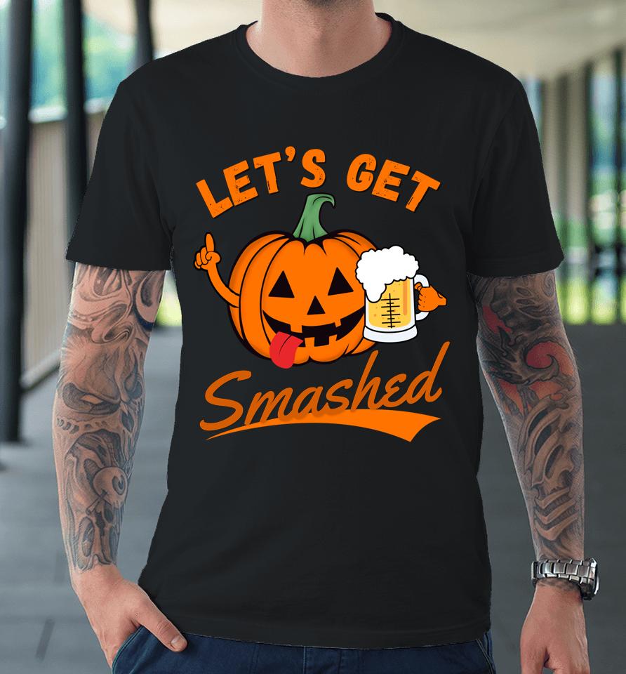 Let's Get Smashed Funny Pumpkin Beer Halloween Premium T-Shirt