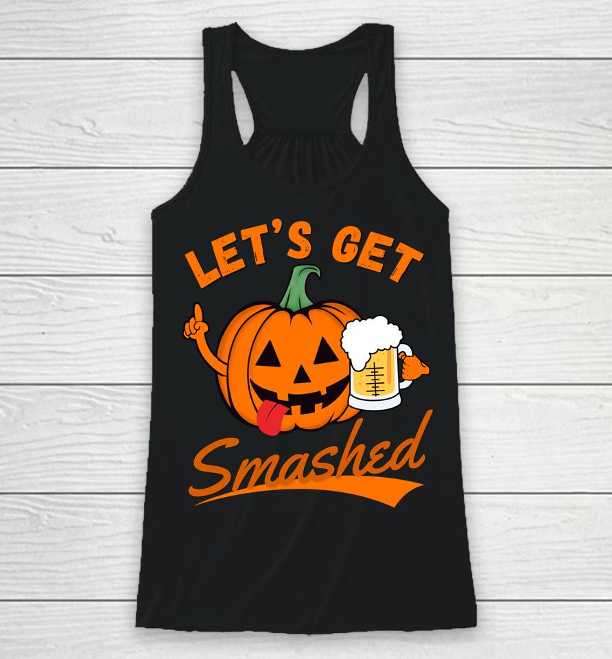 Let's Get Smashed Funny Pumpkin Beer Halloween Racerback Tank
