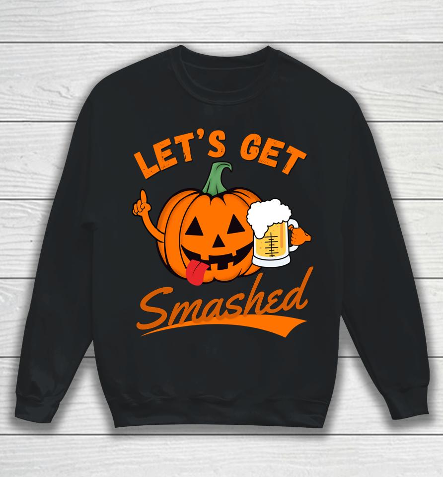 Let's Get Smashed Funny Pumpkin Beer Halloween Sweatshirt