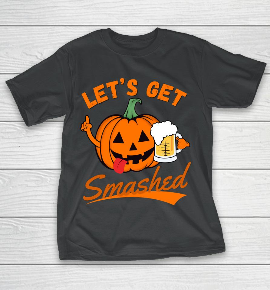 Let's Get Smashed Funny Pumpkin Beer Halloween T-Shirt