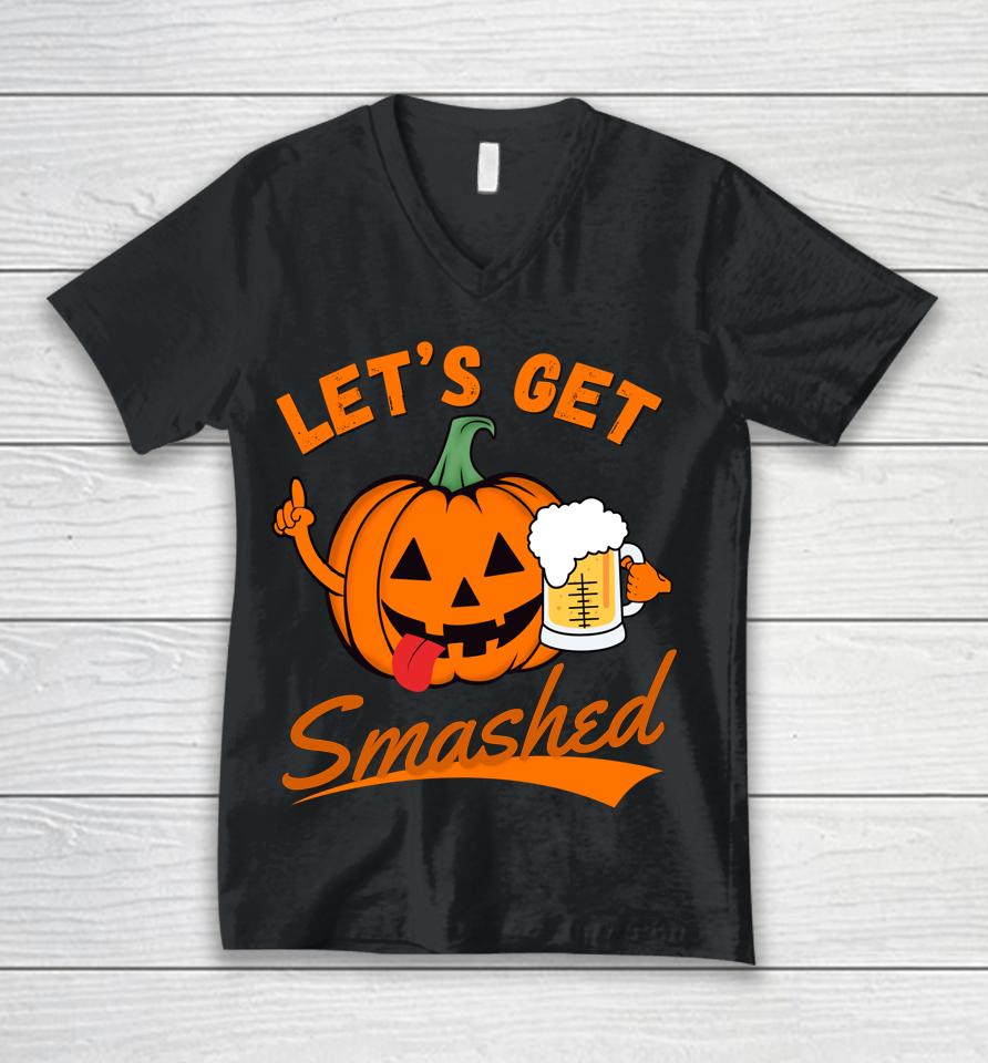 Let's Get Smashed Funny Pumpkin Beer Halloween Unisex V-Neck T-Shirt