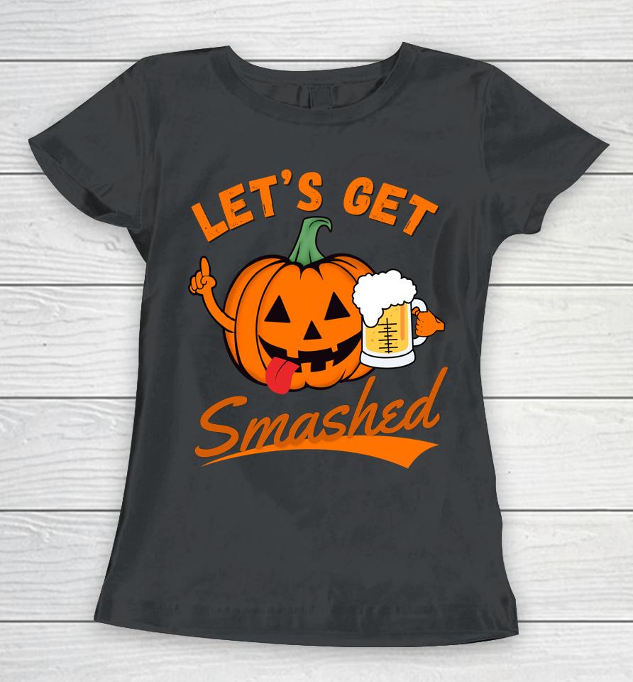 Let's Get Smashed Funny Pumpkin Beer Halloween Women T-Shirt