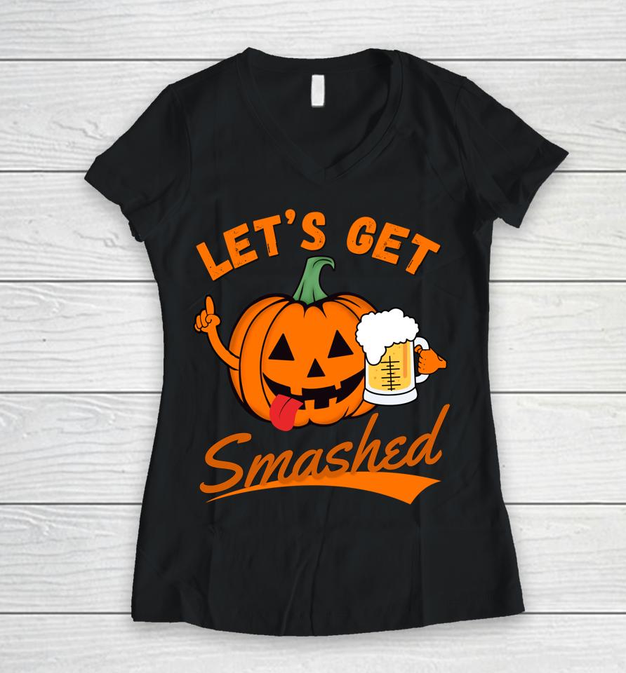 Let's Get Smashed Funny Pumpkin Beer Halloween Women V-Neck T-Shirt