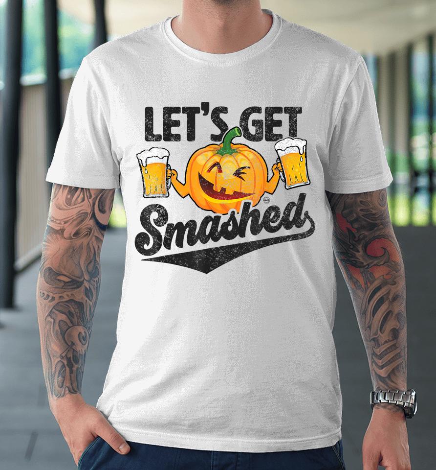 Lets Get Smashed Funny Pumpkin Beer Halloween Premium T-Shirt