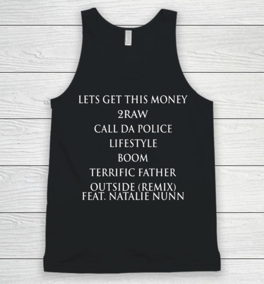 Lets Get This Money 2Raw Call Da Police Lifestyle Boom Terrific Father Outside Remix Feat Natalie Nunn Unisex Tank Top