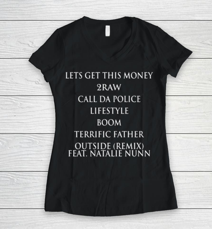 Lets Get This Money 2Raw Call Da Police Lifestyle Boom Terrific Father Outside Remix Feat Natalie Nunn Women V-Neck T-Shirt