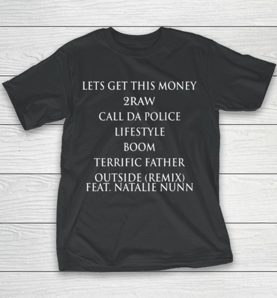 Lets Get This Money 2Raw Call Da Police Lifestyle Boom Terrific Father Outside Remix Feat Natalie Nunn Youth T-Shirt