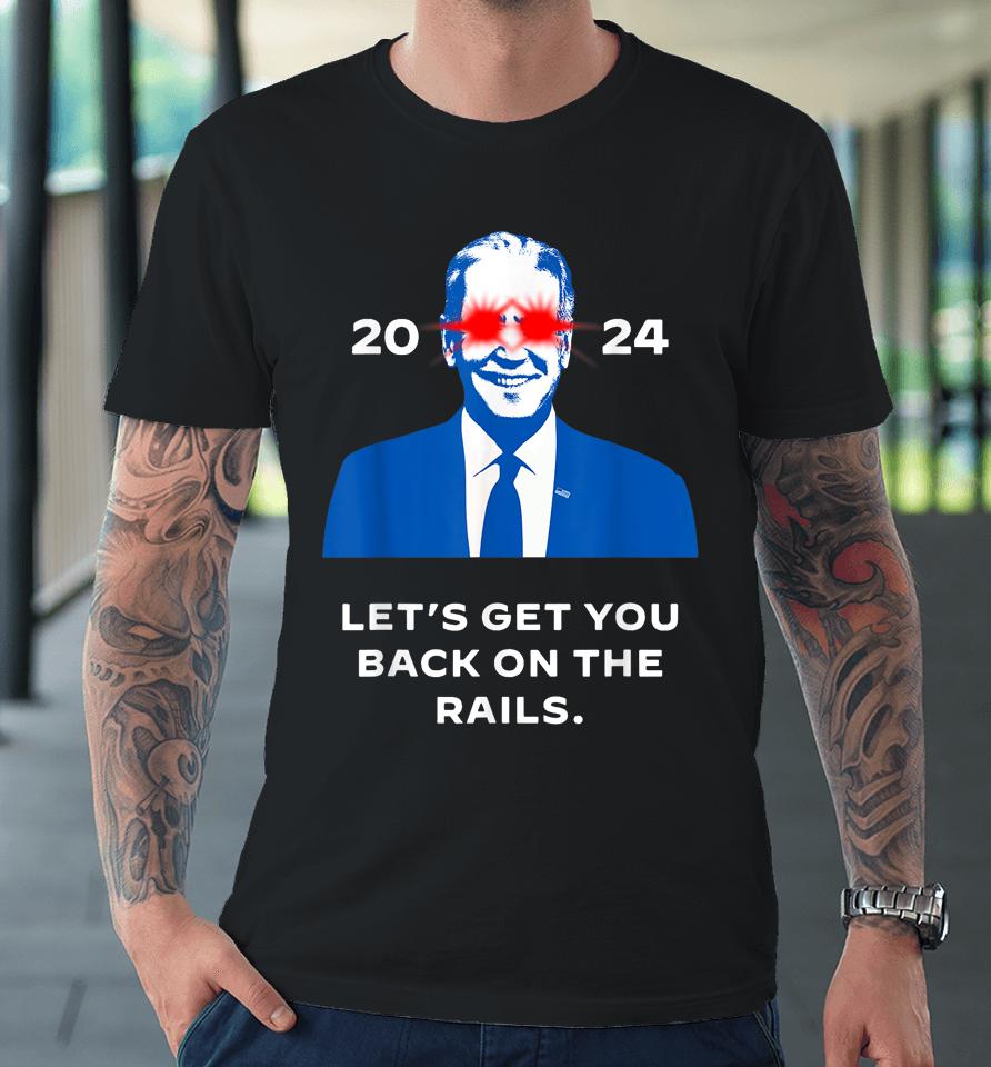 Let's Get You Back On The Rails Joe Biden Dark Brandon Meme Premium T-Shirt