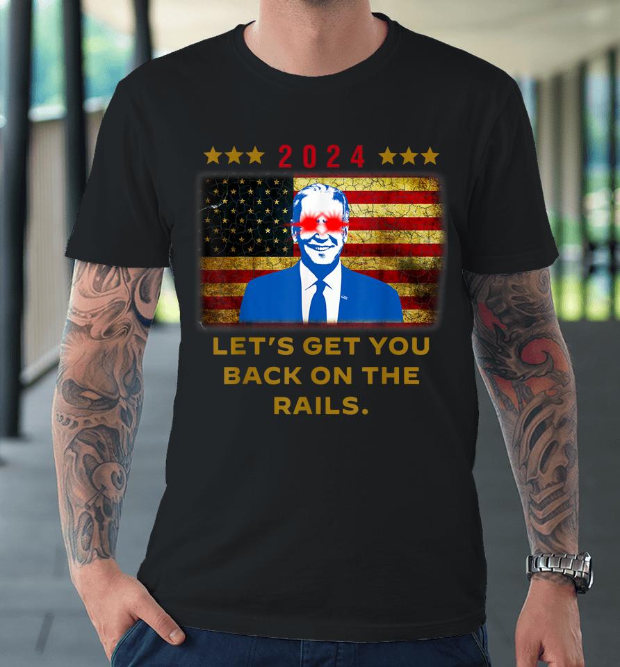 Let's Get You Back On The Rails Joe Biden Dark Brandon Meme Vintage Premium T-Shirt