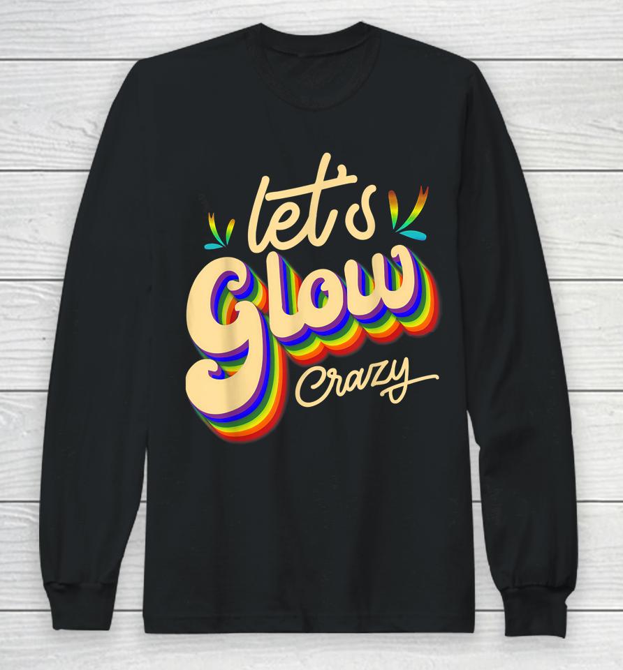 Let's Glow Crazy Party Outfit Retro Colorful Party Squad 80S Long Sleeve T-Shirt