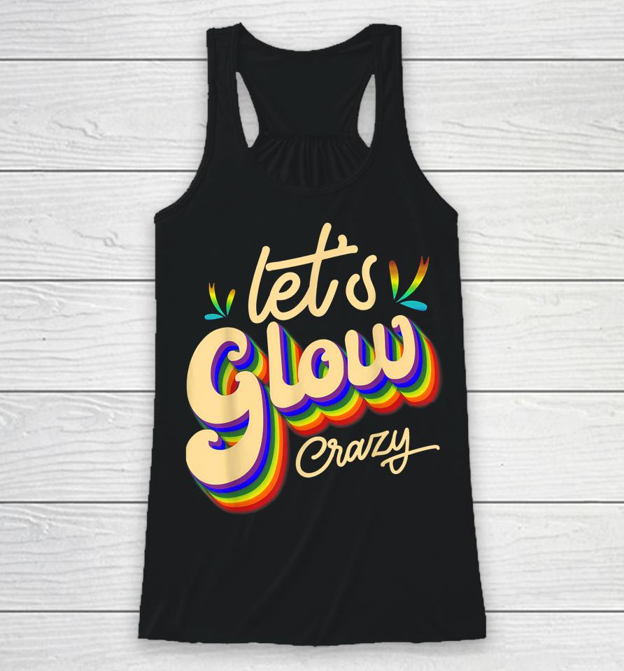 Let's Glow Crazy Party Outfit Retro Colorful Party Squad 80S Racerback Tank