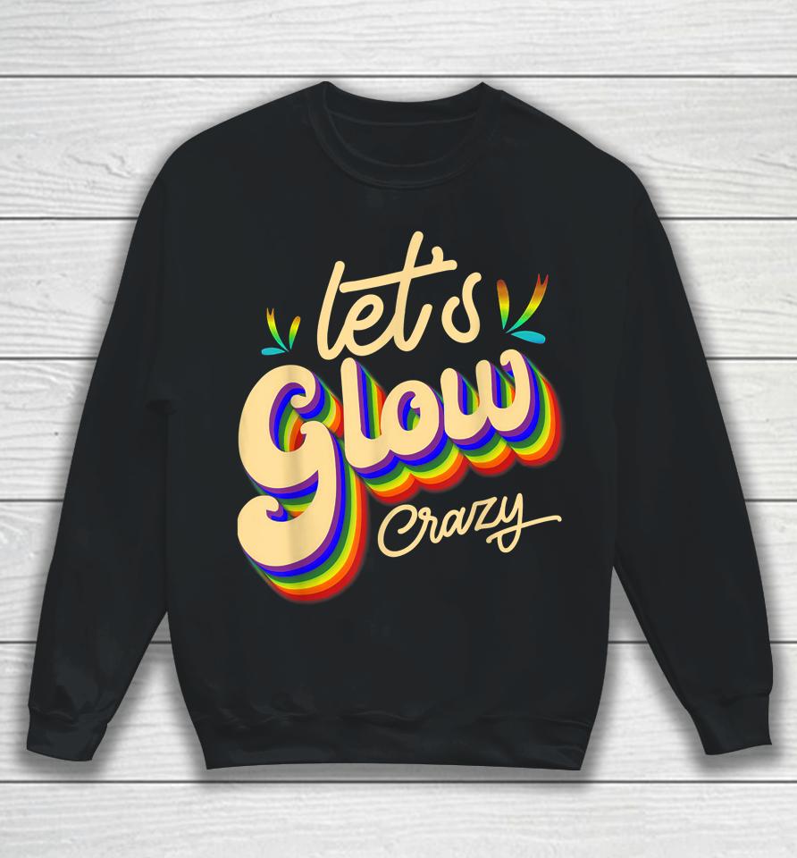 Let's Glow Crazy Party Outfit Retro Colorful Party Squad 80S Sweatshirt
