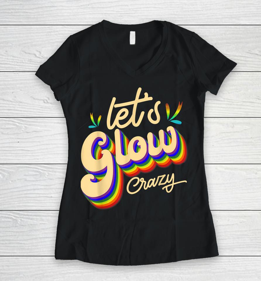 Let's Glow Crazy Party Outfit Retro Colorful Party Squad 80S Women V-Neck T-Shirt
