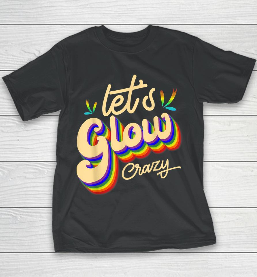 Let's Glow Crazy Party Outfit Retro Colorful Party Squad 80S Youth T-Shirt