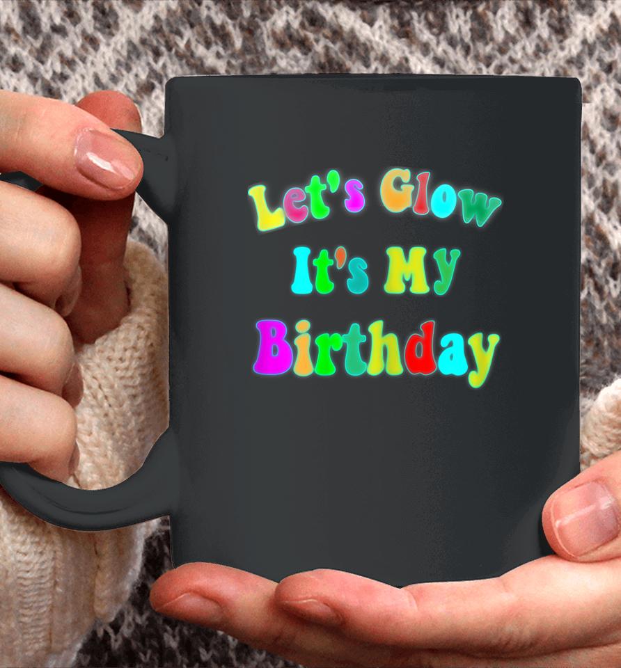 Let's Glow It's My Birthday Funny Glow Party Coffee Mug