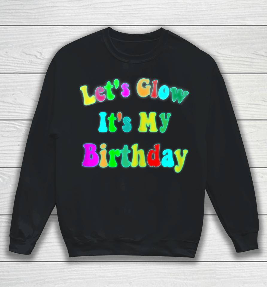 Let's Glow It's My Birthday Funny Glow Party Sweatshirt