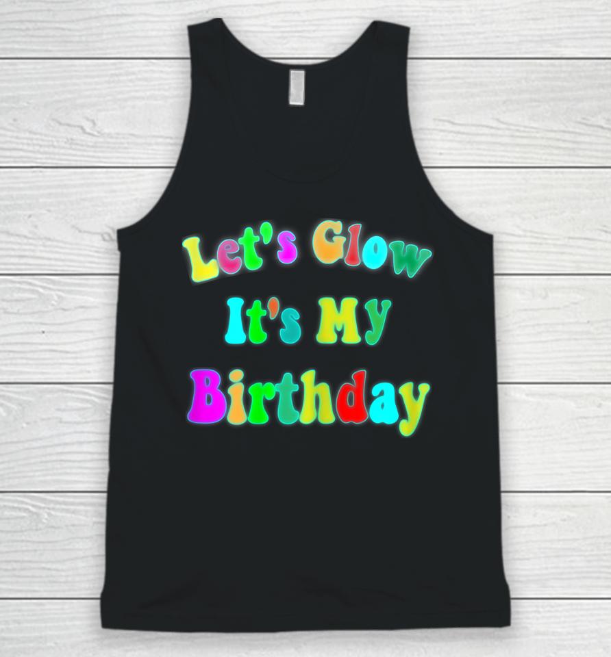 Let's Glow It's My Birthday Funny Glow Party Unisex Tank Top
