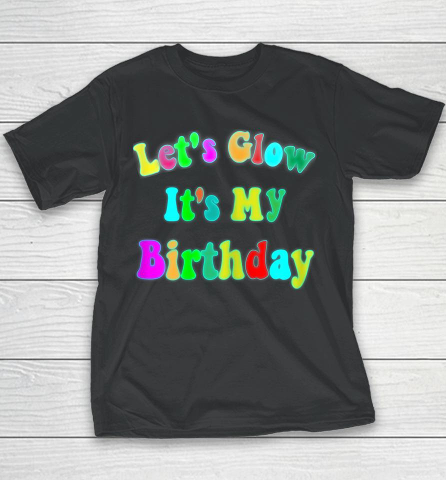 Let's Glow It's My Birthday Funny Glow Party Youth T-Shirt
