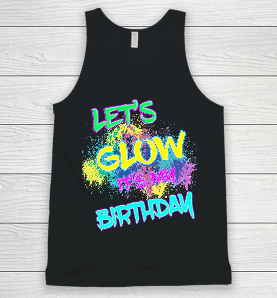 Let's Glow It's My Birthday Glow Party 80S Costume Party Unisex Tank Top