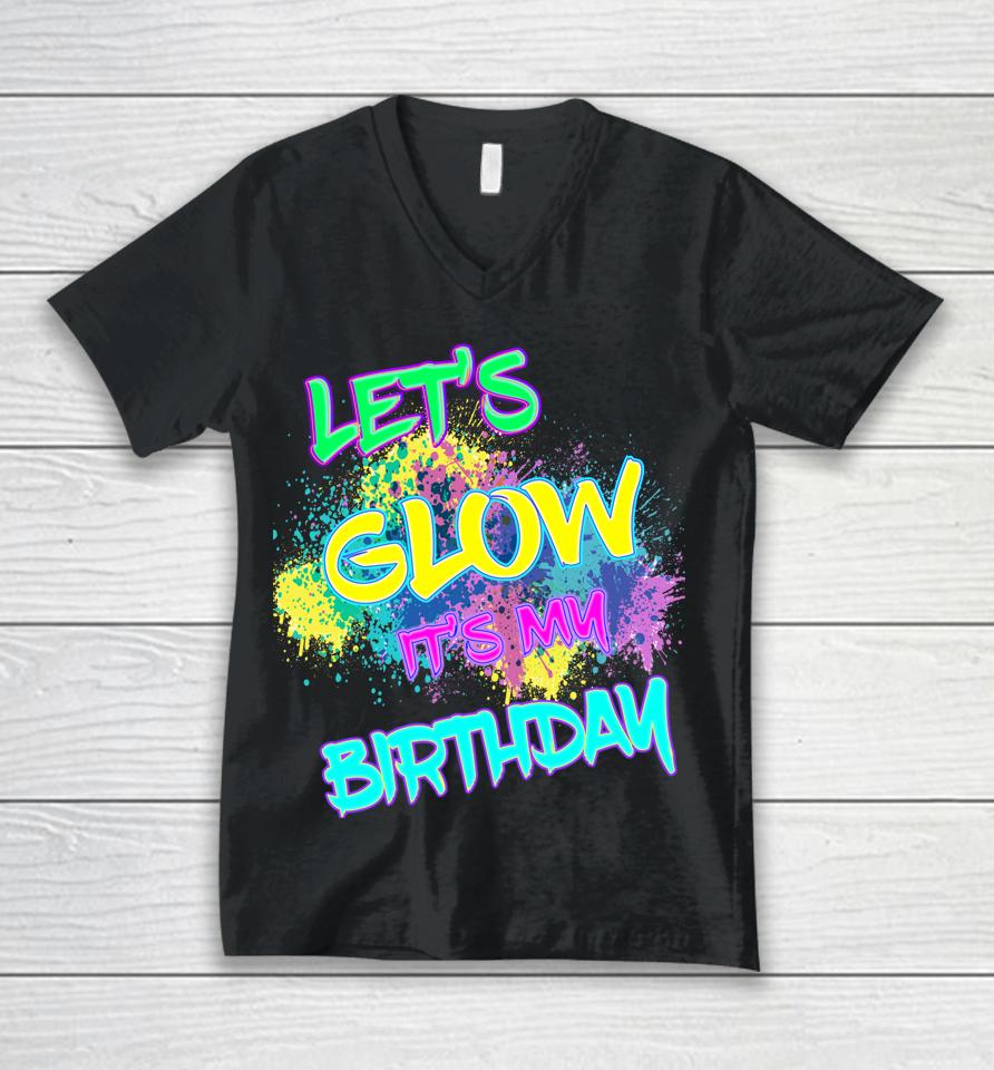 Let's Glow It's My Birthday Glow Party 80S Costume Party Unisex V-Neck T-Shirt