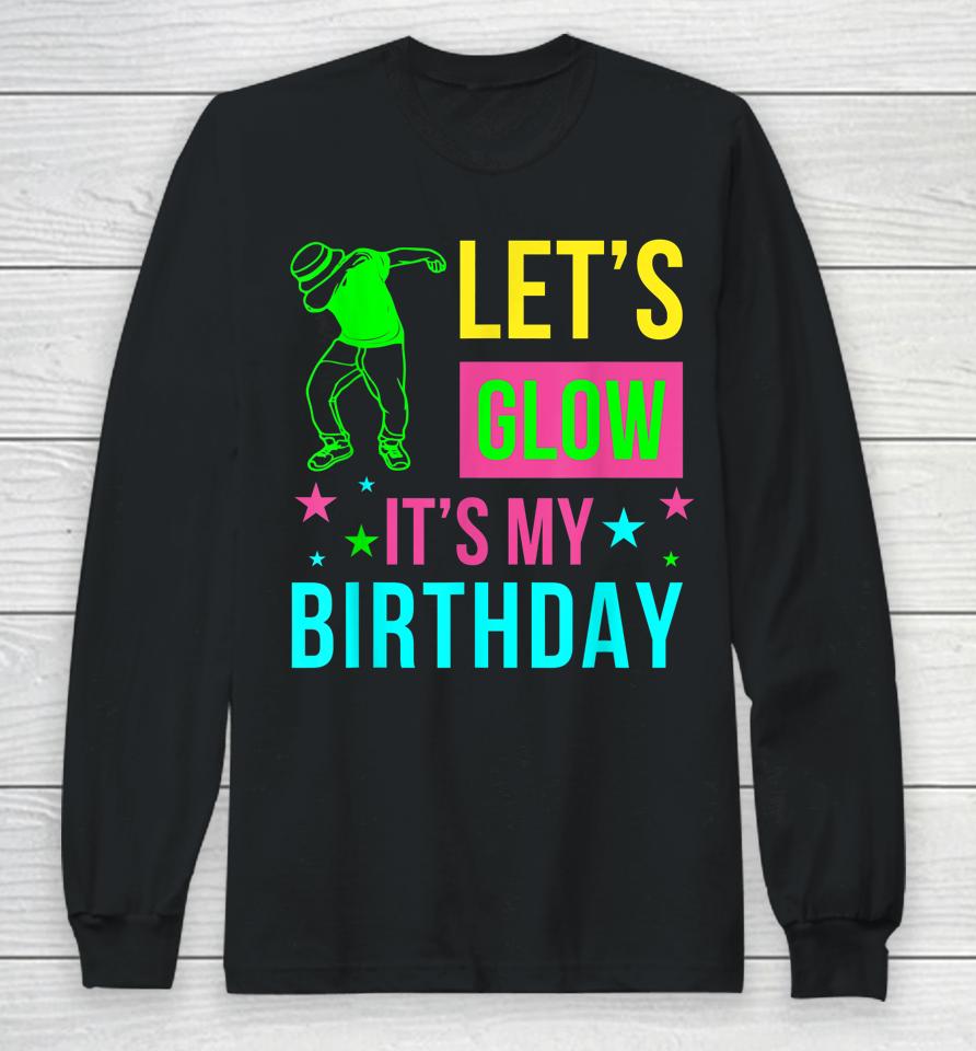 Let's Glow Party It's My Birthday Gift Long Sleeve T-Shirt