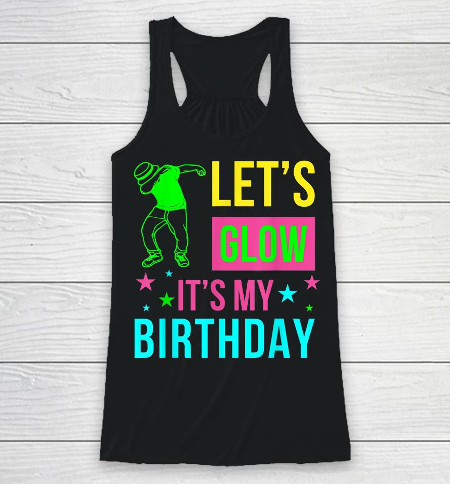 Let's Glow Party It's My Birthday Gift Racerback Tank