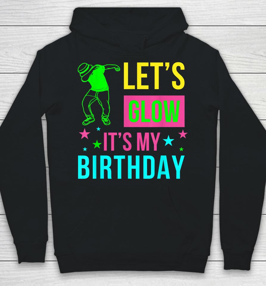 Let's Glow Party It's My Birthday Gift Hoodie