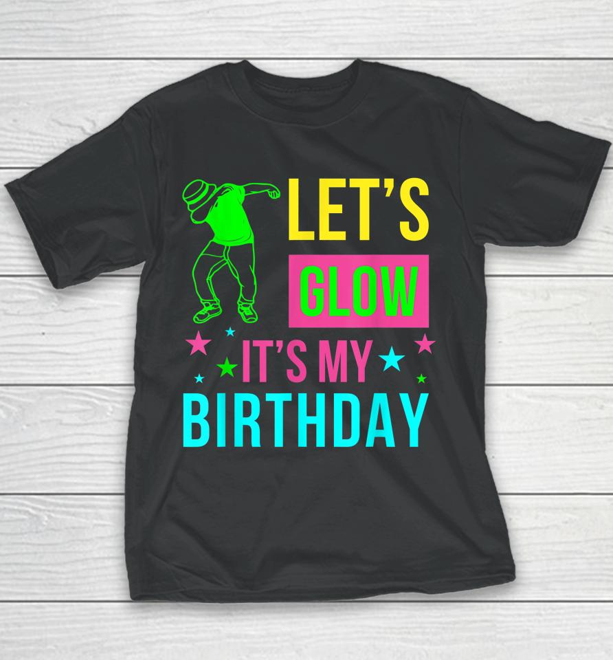 Let's Glow Party It's My Birthday Gift Youth T-Shirt
