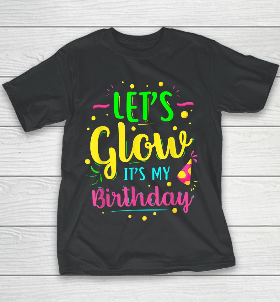 Let's Glow Party It's My Birthday Youth T-Shirt