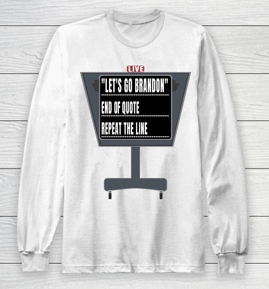 Let's Go Brandon End Of Quote Repeat The Line Biden Long Sleeve T-Shirt