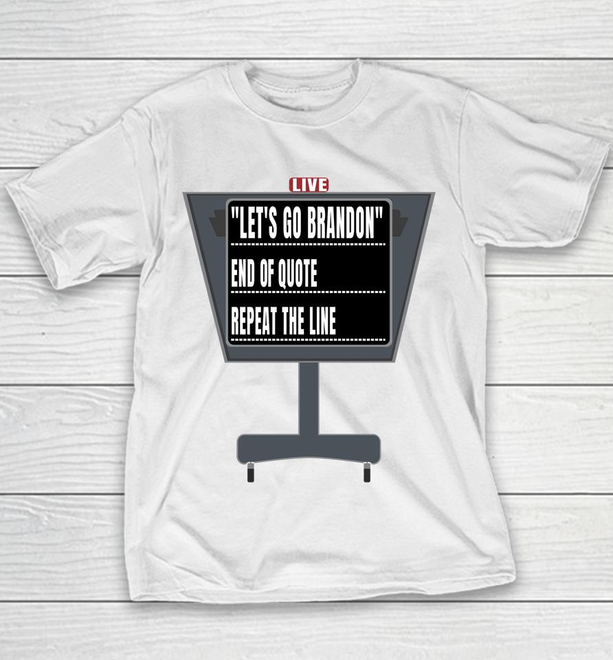Let's Go Brandon End Of Quote Repeat The Line Biden Youth T-Shirt
