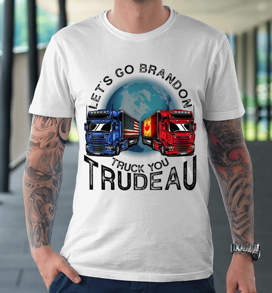 Let's Go Brandon Truck You Trudeau Premium T-Shirt
