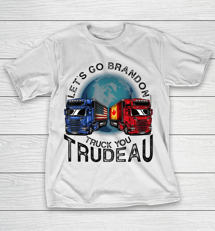 Let's Go Brandon Truck You Trudeau T-Shirt