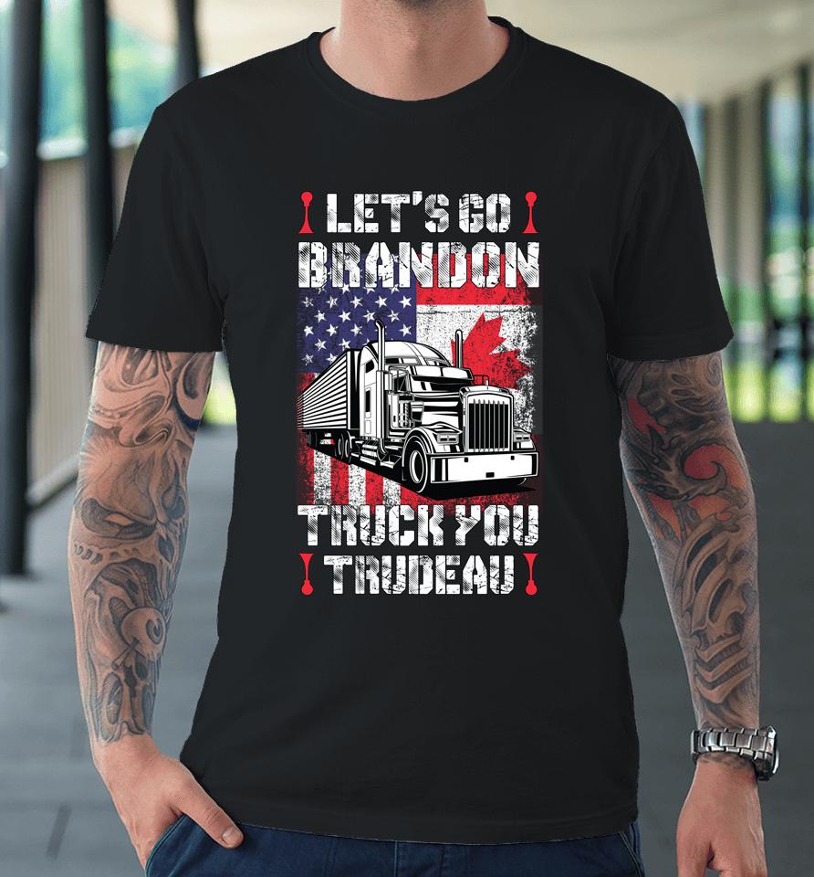 Let's Go Brandon Truck You Trudeau You Usa Canada Convoy Premium T-Shirt
