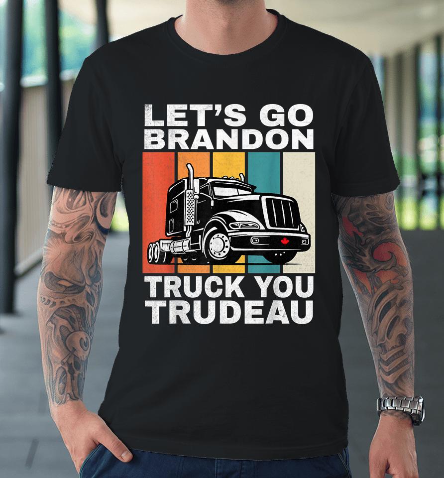 Let's Go Brannon Fun Truck You Trudeau Freedom Convoy 2022 Premium T-Shirt