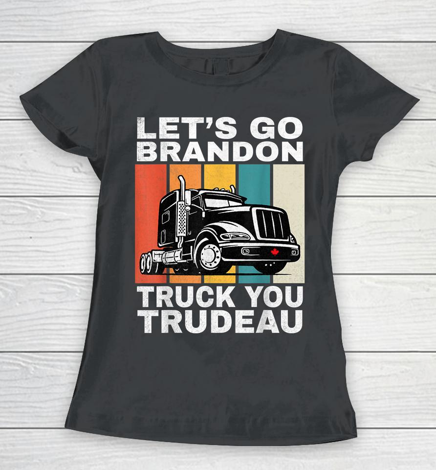 Let's Go Brannon Fun Truck You Trudeau Freedom Convoy 2022 Women T-Shirt