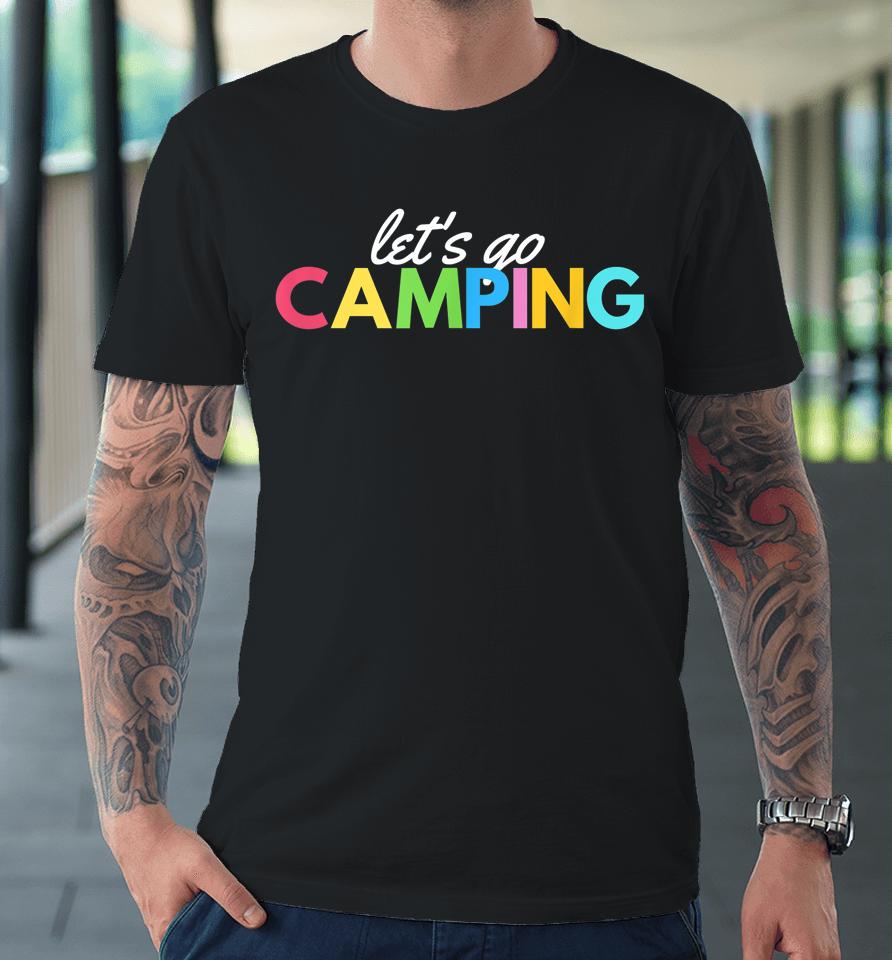 Let's Go Camping Fun Graphic Rv Travel Premium T-Shirt