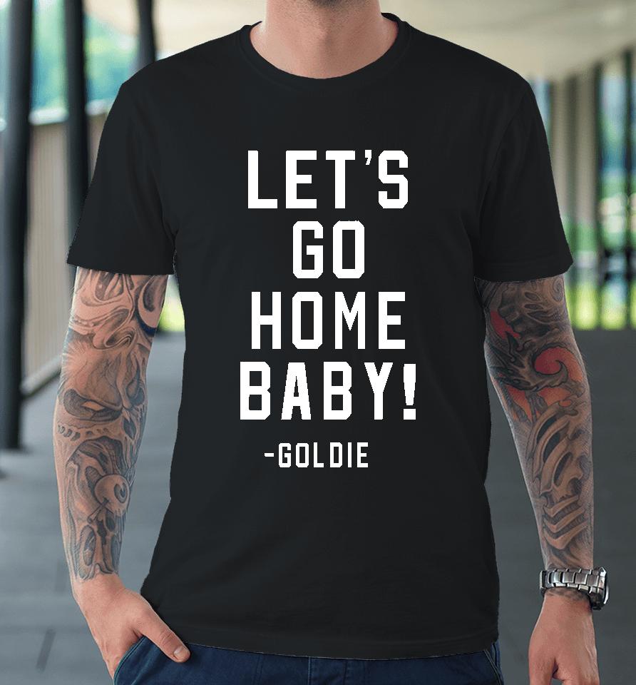 Let's Go Home Baby Premium T-Shirt