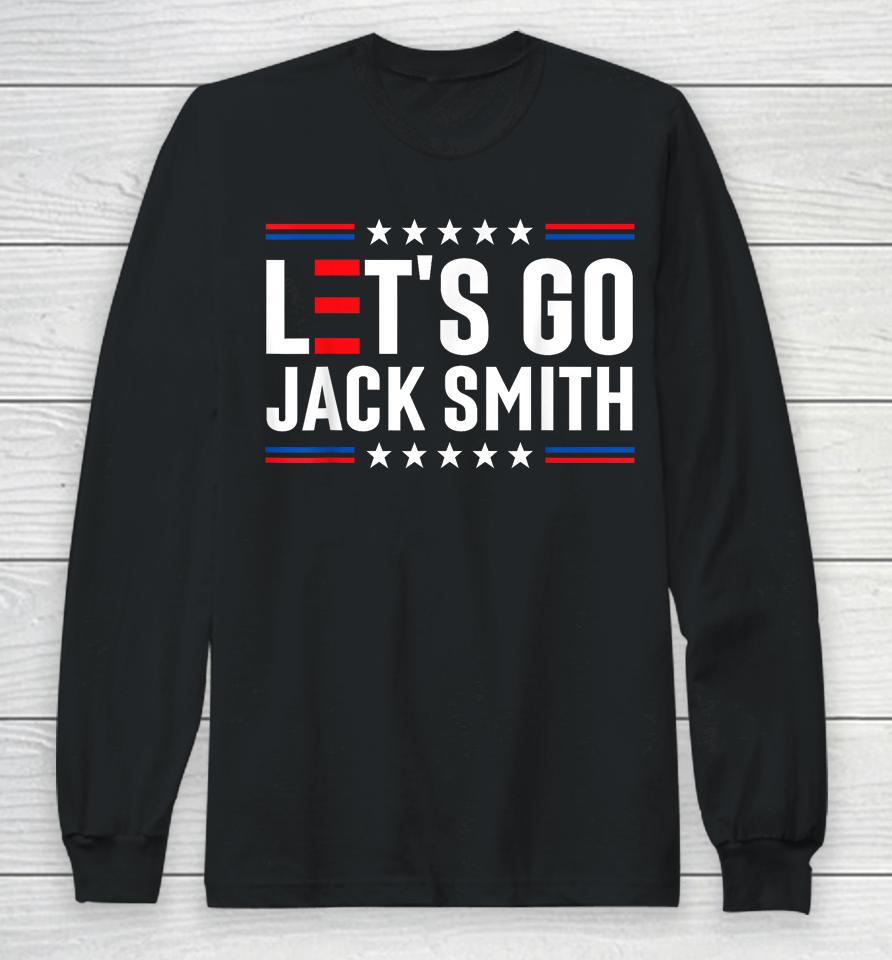 Let's Go Jack Smith Jack Smith Conservative Us Flag Gift Long Sleeve T-Shirt